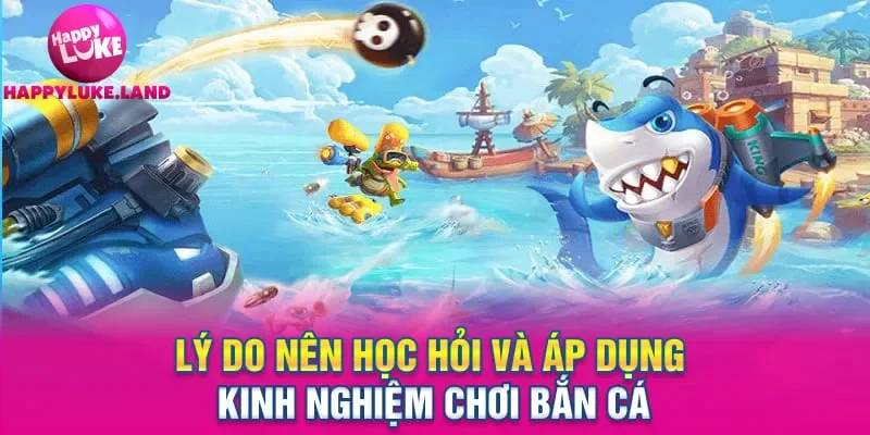 Lý do nên học hỏi và áp dụng kinh nghiệm chơi bắn cá